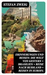 Icon image Erinnerungen und Reisen: Die Welt von Gestern + Brasilien + Reise nach Rußland + Reisen in Europa