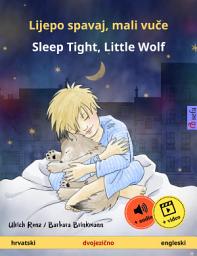 Icon image Lijepo spavaj, mali vuče – Sleep Tight, Little Wolf (hrvatski – engleski): Dvojezična knjiga za decu od 2 godina, s internetskim audio i video zapisima