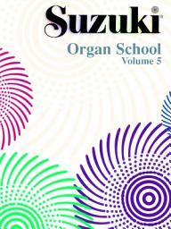 Icon image Suzuki Organ School - Volume 5: Organ Part