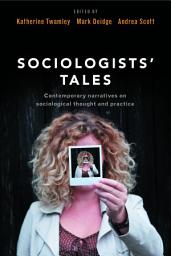 Icon image Sociologists' Tales: Contemporary Narratives on Sociological Thought and Practice