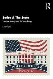 Icon image Satire & The State: Sketch Comedy and the Presidency