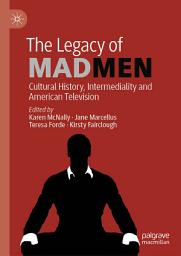 Icon image The Legacy of Mad Men: Cultural History, Intermediality and American Television