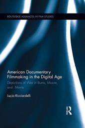 Icon image American Documentary Filmmaking in the Digital Age: Depictions of War in Burns, Moore, and Morris