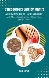 Icon image Osteoporosis Care by Mantra: Asthi Kshaya (Bone Tissue Depletion), Majjakshaya (Depletion of Bone Tissue and Bone Marrow)