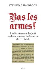 Icon image Bas les armes !: Le désarmement des Juifs et des "ennemis intérieurs" du IIIe Reich