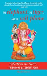 Icon image The Elephant, The Tiger, and the Cellphone: India, the Emerging 21st-Century Power