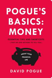 Icon image Pogue's Basics: Money: Essential Tips and Shortcuts (That No One Bothers to Tell You) About Beating the System