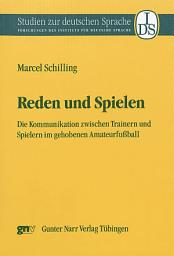 Icon image Reden und Spielen: Die Kommunikation zwischen Trainern und Spielern im gehobenen Amateurfußball