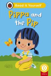 Icon image Pippa and the Pip (Phonics Step 2): Read It Yourself - Level 0 Beginner Reader