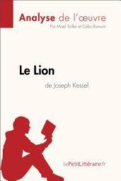 Icon image Le Lion de Joseph Kessel (Analyse de l'oeuvre): Analyse complète et résumé détaillé de l'oeuvre