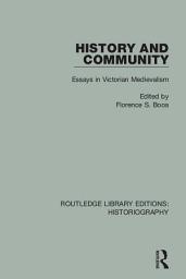 Icon image History and Community: Essays in Victorian Medievalism