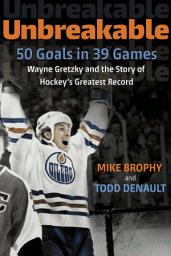 Icon image Unbreakable: 50 Goals in 39 Games: Wayne Gretzky and the Story of Hockey's Greatest Record