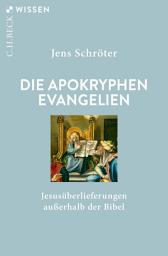 Icon image Die apokryphen Evangelien: Jesusüberlieferungen außerhalb der Bibel