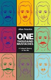 Icon image One Thousand Mustaches: A Cultural History of the Mo