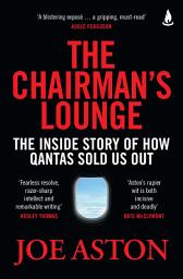 Icon image The Chairman's Lounge: The inside story of how Qantas sold us out