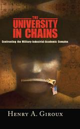 Icon image University in Chains: Confronting the Military-Industrial-Academic Complex