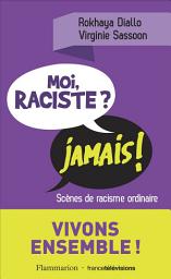 Icon image Moi, raciste ? Jamais !: Scènes de racisme ordinaire