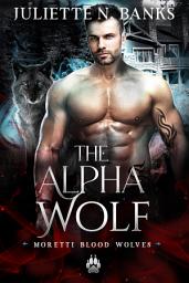 Icon image The Alpha Wolf: A steamy wolf shifter paranormal romance