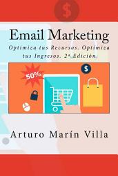 Icon image Email Marketing: Optimiza tus Recursos. Optimiza tus Ingresos. 2ª Edición