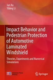 Icon image Impact Behavior and Pedestrian Protection of Automotive Laminated Windshield: Theories, Experiments and Numerical Simulations