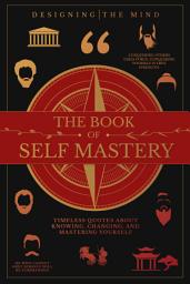 Icon image The Book of Self Mastery: Timeless Quotes About Knowing, Changing, and Mastering Yourself