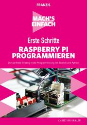 Icon image Mach's einfach: Erste Schritte Raspberry Pi programmieren: Der perfekte Einstieg in die Programmierung mit Scratch und Python