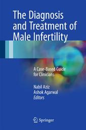 Icon image The Diagnosis and Treatment of Male Infertility: A Case-Based Guide for Clinicians