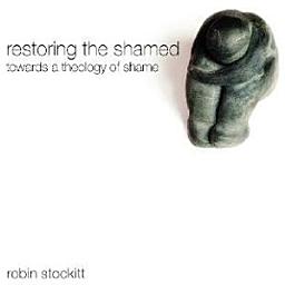 Icon image Restoring the Shamed: Towards a Theology of Shame