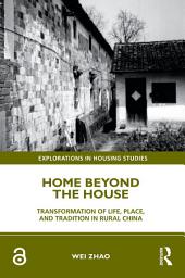 Icon image Home Beyond the House: Transformation of Life, Place, and Tradition in Rural China