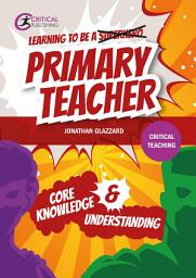 Icon image Learning to be a Primary Teacher: Core Knowledge and Understanding