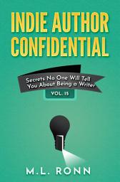 Icon image Indie Author Confidential 15: Secrets No One Will Tell You About Being a Writer