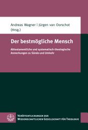 Icon image Der bestmögliche Mensch: Alttestamentliche und systematisch-theologische Anmerkungen zu Sünde und Umkehr