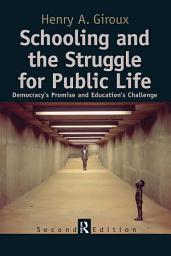 Icon image Schooling and the Struggle for Public Life: Democracy's Promise and Education's Challenge, Edition 2