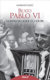 Icon image Beato Pablo VI. Gobernar desde el dolor