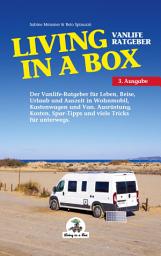 Icon image Living in a Box: Der Vanlife Ratgeber für Leben, Reise, Urlaub und Auszeit in Wohnmobil, Kastenwagen und Van., Ausgabe 2