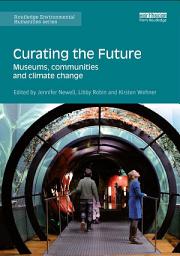 Icon image Curating the Future: Museums, Communities and Climate Change