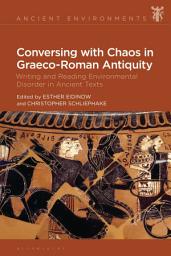 Icon image Conversing with Chaos in Graeco-Roman Antiquity: Writing and Reading Environmental Disorder in Ancient Texts