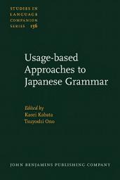 Icon image Usage-based Approaches to Japanese Grammar: Towards the understanding of human language