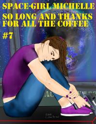 Icon image Space-Girl Michelle #7, So Long and Thanks For All the Coffee