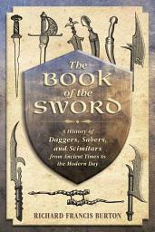 Icon image The Book of the Sword: A History of Daggers, Sabers, and Scimitars from Ancient Times to the Modern Day