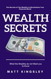 Icon image Wealth Secrets: Financial Freedom, Build WEALTH, Wealth Building, PASSIVE Income, Investing, Investment Strategies, Money Management, Personal Finance, Financial PLANNING, Retirement Planning, Early Retirement, Financial Independence, How to Get Rich, Make Money Online,