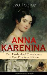 Icon image ANNA KARENINA – Two Unabridged Translations in One Premium Edition (World Classics Series): The Greatest Romantic Tragedy of All Times from the Renowned Author of War and Peace & The Death of Ivan Ilyich (Including Biographies of the Author)