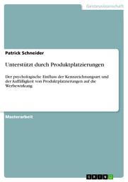 Icon image Unterstützt durch Produktplatzierungen: Der psychologische Einfluss der Kennzeichnungsart und der Auffälligkeit von Produktplatzierungen auf die Werbewirkung