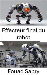 Icon image Effecteur final du robot: Concevoir des outils efficaces pour une manipulation de précision