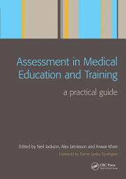 Icon image Assessment in Medical Education and Training: A Practical Guide