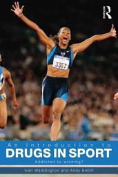 Icon image An Introduction to Drugs in Sport: Addicted to Winning?, Edition 2