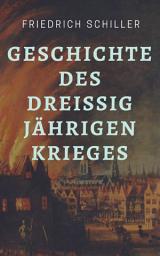 Icon image Friedrich Schiller - Geschichte des Dreißigjährigen Krieges: Der Dreißigjährige Krieg im historischen Klassiker von Friedrich Schiller