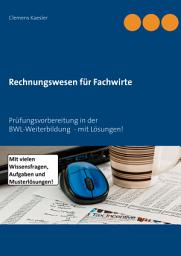 Icon image Rechnungswesen für Fachwirte: Prüfungsvorbereitung in der BWL-Weiterbildung - mit Lösungen!