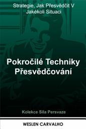 Icon image Pokročilé Techniky Přesvědčování: Strategie, Jak Přesvědčit V Jakékoli Situaci