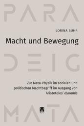 Icon image Macht und Bewegung: Zur Meta-Physik im sozialen und politischen Machtbegriff im Ausgang von Aristoteles' dynamis